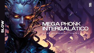 Mega Phonk Intergalático - Vortex, Mc Gil Do Andaraí (Slow)
