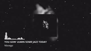 Watch Masego You Gon Learn Some Jazz Today video