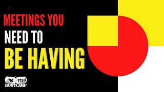 Big Fish Bootcamp-5 Monthly/Weekly Meetings You Need to be Having