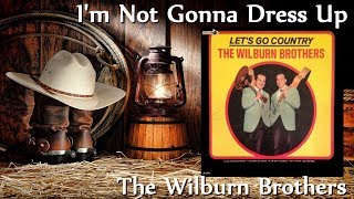 Watch Wilburn Brothers Im Not Gonna Dress Up video