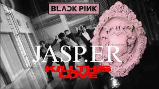 Jasp.er Mv Blackpink Kill This Love Song.