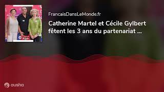 Catherine Martel Et Cécile Gylbert Fêtent Les 3 Ans Du Partenariat Entre Expat Pro & Francaisdans...