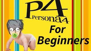 PERSONA 4 FOR BEGINNERS
