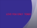 TOKIO LOVE YOU ONLY BY 真矢希