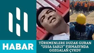 Türkmenlere Duzak Guran “Ussa Sarly” Firmasynda Gozgalaň Çykdy
