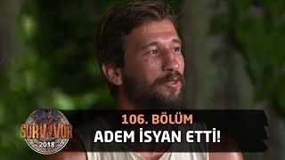 Adem isyan etti: Yaktın beni Ümit Karan | 106. Bölüm | Survivor 2018