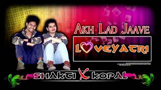 Akh Lad Jaave Loveyatri Aayush S Warina H Badshah Tanishk Bagchi Jubin N Asees K Akh Lad Jaave Loveyatri Aayush S Warina H Badshah Tanishk Bagchi Jubin N Asees K