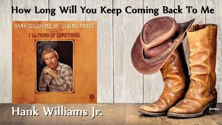 Watch Hank Williams Jr How Long Will You Keep Coming Back To Me video