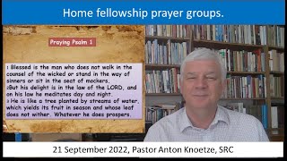21 Sep 22 SRC Pastor Anton Knoetze. Home fellowship Prayer groups. Theme: Praying Psalms 1