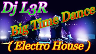 Dj L3R — Big Time Dance ( Electro House )