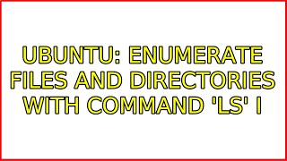Ubuntu Enumerate Files And Directories With Command Ls 4 Solutions