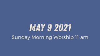 Sunday Morning Worship 11am | May 9 2021