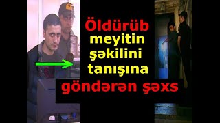 Kri̇mi̇nal2025- Cinayət Işi 240066106- Öldürüb, Meyitin Şəkilini Tanışına Göndərən Şəxs