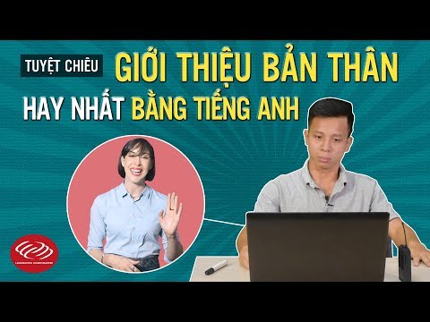 Học tiếng Anh giao tiếp hàng ngày - Tuyệt chiêu giới thiệu BẢN THÂN hay nhất bằng tiếng Anh