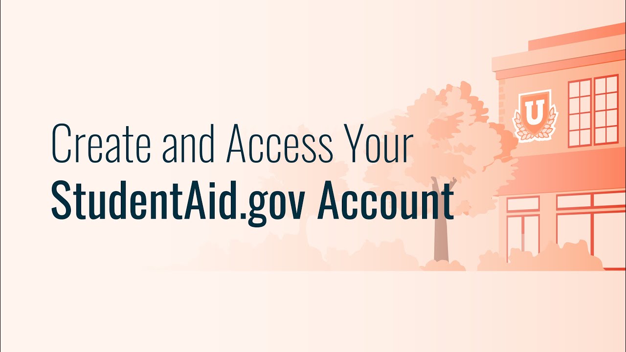 Create & Access Your StudentAid.gov Account