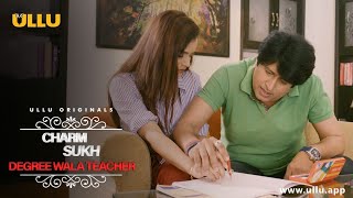Degree Wala Teacher I Charmsukh To Watch The Full Episode Download & Subscribe To The Ullu App