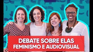Feminismo e Audiovisual (com Samantha Brasil, Márcia Tiburi e Tainá de Paula) | SOBRE ELAS |