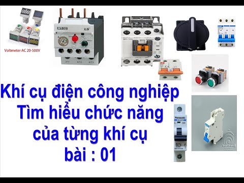 Bài 01 TÌM HIỂU NGUYÊN LÝ LÀM VIỆC CỦA KHÍ CỤ ĐIỆN CÔNG NGHIỆP CƠ BẢN