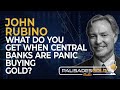 John Rubino: What Do You Get When Central Banks are Panic Buying Gold?