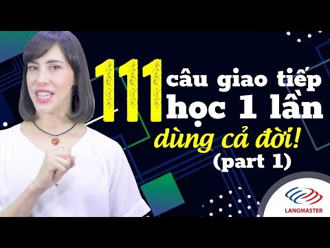 Học Tiếng Anh Online (Trực Tuyến) - 111 CÂU GIAO TIẾP HỌC 1 LẦN DÙNG CẢ ĐỜI (Phần 1)