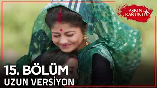 Aşkın Kanunu 15. Bölüm Uzun Versiyon