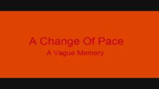 Watch A Change Of Pace A Vague Memory video