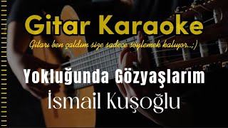 Yokluğunda Gözyaşlarım - Gitar Karaoke İsmail Kuşoğlu