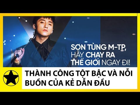 Sơn Tùng M-TP - Thành Công Tột Bậc Và Nỗi Buồn Của Kẻ Dẫn Đầu Xu Hướng