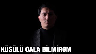 Xəzər Süleymanlı-Küsülü Qala Bi̇lmi̇rəm (Nüsrət Kəsəmənlinin Şeiri)