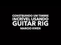 CONSTRUINDO UM TIMBRE INCRÍVEL USANDO O GUITAR RIG!