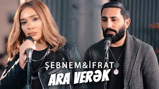 Şebnem Qehremanova & İfrat - Ara Verək 