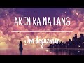 Akin Ka Na Lang JM de Guzman (  MIMS OFFICIAL LYRICS )