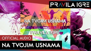 Pravila Igre - Na Tvojim Usnama (Official Audio)