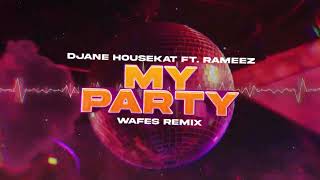 Djane Housekat Ft. Rameez - My Party (Wafes Remix) 2024