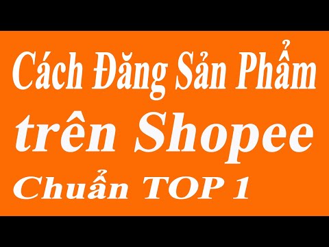 Cách Đăng Sản Phẩm Lên Shopee Chuẩn Seo Lên Top 1