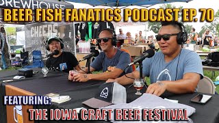 Beer Fish Fanatics Ep # 70 | Iowa Craft Beer Festival