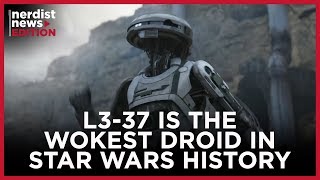Why L3-37 Is the Wokest Droid in Star Wars History (Nerdist News Edition) Why L3-37 Is the Wokest Droid in Star Wars History (Nerdist News Edition)