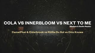 Cola vs Innerbloom vs Next To Me (CamelPhat & Elderbrook vs Rüfüs Du Sol vs Otto