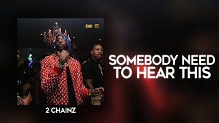 Watch 2 Chainz Somebody Need To Hear This video