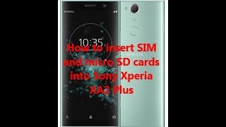 How To Insert Sim And Micro Sd Cards Into Sony Xperia Xa2 Plus