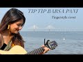 Tip tip barsa paani- Fingerstyle cover| Mihika Sansare