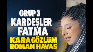 Grup 3 Kardeşler Fatma - Kara Gözlüm Roman Havasi Yeni 2026
