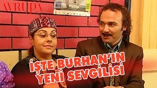 İşte Burhanın Yeni Sevgilisi - Avrupa Yakası