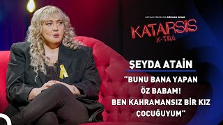 Katarsis X-TRA: Çocukluğu Babası Tarafından Elinden Alınan Şeyda’nın Hikayesi! -