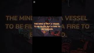 The Mind Is Not A Vessel To Be Filled But A Fire T