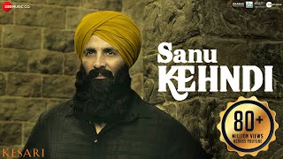 Sanu Kehndi | Kesari | Akshay Kumar & Parineeti Chopra | Romy & Brijesh Shandily