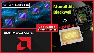 Future of Intel’s AXG, AMD Market Share, Nvidia Blackwell v RDNA 4 | Jon Peddie | Broken Silicon 165