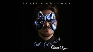 Jamie N Commons - For Franca (Bluest Eyes)