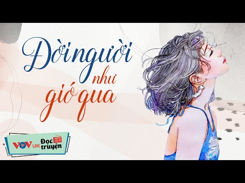 Đọc Truyện Đêm Khuya Đài Tiếng Nói Việt Nam | ĐỜI NGƯỜI NHƯ GIÓ QUA | Truyện Đêm Khuya VOV 149