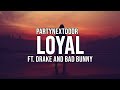 PARTYNEXTDOOR ft. Drake & Bad Bunny - Loyal Remix (Letra/Lyrics)